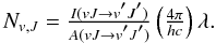 Mathematical equation: \appendix \setcounter{section}{3} \begin{equation} \begin{array}{l} N_{v,J} = \frac{ I(vJ \rightarrow v\arcmin J\arcmin ) } { A(vJ \rightarrow v \arcmin J\arcmin ) } \left( \frac{4 \pi}{h c} \right) \lambda. \end{array} \end{equation}