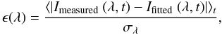 Mathematical equation: \begin{equation} \epsilon(\lambda) = \displaystyle\frac{ \langle | I_{\rm measured}~(\lambda,t)-I_{\rm fitted}~(\lambda,t) | \rangle_t }{\sigma_\lambda}, \end{equation}
