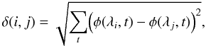 Mathematical equation: \begin{equation} \delta(i,j)= \displaystyle \sqrt { \sum_t \Bigl( \phi(\lambda_i,t) - \phi(\lambda_j,t) \Bigr) ^2}, \end{equation}
