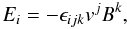 Mathematical equation: \begin{equation} E_i=-\epsilon_{ijk}v^jB^k, \end{equation}