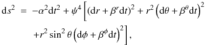 Mathematical equation: \begin{eqnarray} {\rm d}s^2&=&-\alpha^2 {\rm d}t^2+\psi^4\left[\left({\rm d}r+\beta^r{\rm d}t\right)^2+ r^2\left({\rm d}\theta+\beta^\theta {\rm d}t\right)^2 \right. \nonumber\\ \label{eq:cfc_sph}&&\left.+r^2\sin^2\theta\left({\rm d}\phi+\beta^\phi {\rm d}t\right)^2\right], \end{eqnarray}