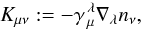Mathematical equation: \begin{equation} K_{\mu\nu}:= - \gamma_{\,\mu}^{\,\lambda} \der_\lambda n_\nu, \end{equation}