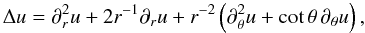 Mathematical equation: \begin{equation} \Delta u = \partial_r^2 u +2r^{-1} \partial_r u + r^{-2}\left(\partial_\theta^2 u +\cot\theta\, \partial_\theta u\right), \label{eq:m1} \end{equation}