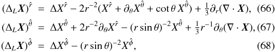 Mathematical equation: \begin{eqnarray} \label{eq:m2}(\Delta_L \vec{X})^{\hat r} &=& \Delta X^{\hat r} - 2r^{-2} (X^{\hat r} + \partial_\theta X^{\hat\theta} + \cot\theta\, X^{\hat\theta} ) + \textstyle{\frac{1}{3}}\partial_r (\nabla \cdot \vec{X}), \\ \label{eq:m3}(\Delta_L \vec{X})^{\hat\theta} &=& \Delta X^{\hat\theta} + 2r^{-2} \partial_\theta X^{\hat r} - (r\sin\theta)^{-2}X^{\hat\theta} + \textstyle{\frac{1}{3}}r^{-1}\partial_\theta (\nabla \cdot \vec{X}), \\ \hspace{-5mm} \label{eq:m4}(\Delta_L \vec{X})^{\hat\phi} &=& \Delta X^{\hat\phi} - (r\sin\theta)^{-2}X^{\hat\phi}, \end{eqnarray}