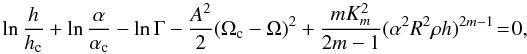 Mathematical equation: \begin{equation} \ln\frac{h}{h_{\rm c}} + \ln\frac{\alpha}{\alpha_{\rm c}} -\ln\Gamma -\frac{A^2}{2}(\Omega_{\rm c}-\Omega)^2 + \frac{m K_m^2}{2m-1}(\alpha^2R^2 \rho h)^{2m-1} \! = \! 0, \label{eq:bern} \end{equation}