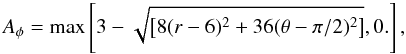 Mathematical equation: \begin{equation} A_\phi = \mathrm{max}\left[3-\sqrt{\left[8(r-6)^2+36(\theta-\pi/2)^2\right]},0.\right], \end{equation}