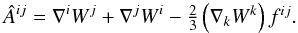 Mathematical equation: \begin{equation} \Ahat^{ij} =\der^iW^j + \der^jW^i - \textstyle{\frac{2}{3}} \left(\der_k W^k\right)f^{ij}. \label{eq:Ahat} \end{equation}