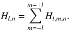 Mathematical equation: \begin{equation} H_{l,n} = \sum_{m=-l}^{m=+l} H_{l,m,n}. \end{equation}