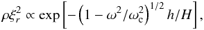 Mathematical equation: \begin{equation} \rho\xi_r^2\propto \exp\left[-\left(1-\omega^2/\omega_{\rm c}^2\right)^{1/2} h/H\right], \end{equation}