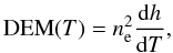 Mathematical equation: \begin{equation} \label{usual DEM} {\rm DEM}(T)=n_{{\rm e}}^{2}\frac{{\rm d}h}{{\rm d}T}, \end{equation}