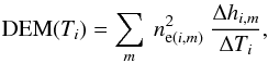 Mathematical equation: \begin{equation} \label{DEM_Ti} {\rm DEM}(T_{i})=\sum_{m}\ n_{{\rm e}(i,m)}^{2}\ \frac{\Delta h_{i,m}}{\Delta T_{i}}, \end{equation}