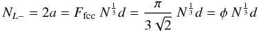 Mathematical equation: \begin{equation} N_{L-} = 2a = F_{\rm fcc} \ N^\frac{1}{3} d = \frac{\pi}{3 \sqrt{2}} \ N^\frac{1}{3} d = \phi \ N^\frac{1}{3} d \end{equation}