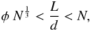 Mathematical equation: \begin{equation} \phi \ N^\frac{1}{3} < \frac{L}{d} < N , \end{equation}