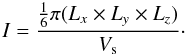 Mathematical equation: \begin{equation} I = \frac{\frac{1}{6} \pi (L_x \times L_y \times L_z)}{V_{\rm s}}\cdot \end{equation}
