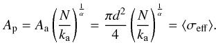 Mathematical equation: \appendix \setcounter{section}{1} \begin{equation} A_{\rm p} = A_{\rm a} \left( \frac{N}{k_{\rm a}} \right)^{\frac{1}{\alpha}} = \frac{\pi d^2}{4} \left( \frac{N}{k_{\rm a}}\right)^{\frac{1}{\alpha}} = \langle\sigma_{\rm eff}\rangle. \label{eq_sigma_proj} \end{equation}