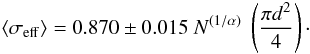 Mathematical equation: \appendix \setcounter{section}{1} \begin{equation} \langle\sigma_{\rm eff}\rangle = 0.870\pm0.015 \ N^{(1 / \alpha)} \ \left( \frac{\pi d^2}{4} \right)\cdot \end{equation}