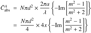 Mathematical equation: \appendix \setcounter{section}{1} \begin{eqnarray} {\bar C_{\rm abs}^A} &=& N \pi d^2 \times \frac{2 \pi a}{\lambda} \left\{ - {\rm Im} \left[ \frac{m^2-1}{m^2+2} \right] \right\} \nonumber\\ & =& \frac{N \pi d^2}{4} \times 4 x \left\{ - {\rm Im} \left[ \frac{m^2-1}{m^2+2} \right] \right\} \end{eqnarray}
