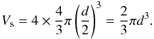 Mathematical equation: \begin{equation} V_{\rm s} = 4 \times \frac{4}{3} \pi \left(\frac{d}{2}\right)^3 = \frac{2}{3} \pi d^3. \end{equation}