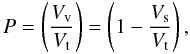 Mathematical equation: \begin{equation} P = \left( \frac{V_{\rm v}}{V_{\rm t}} \right) = \left( 1 - \frac{V_{\rm s}}{V_{\rm t}} \right), \end{equation}