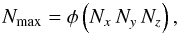 Mathematical equation: \begin{equation} N_{\rm max} = \phi \left( N_x \, N_y \, N_z \right), \end{equation}