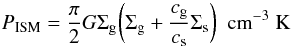Mathematical equation: \begin{equation} P_{\rm ISM}={\pi \over 2} G \Sigma_{\rm g} \bigg(\Sigma_{\rm g}+{c_{\rm g} \over c_{\rm s}}\Sigma_{\rm s}\bigg) \ \ {\hbox{cm}}^{-3}~{\hbox{K}} \end{equation}