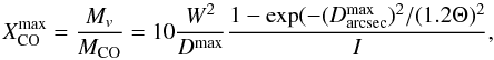Mathematical equation: \begin{equation} X^{\rm max}_{\rm CO}={M_v\over M_{\rm CO}} = 10 {W^2 \over D^{\rm max}} {1-\exp(-(D_{\rm arcsec}^{\rm max})^2/(1.2\Theta)^2 \over I}, \end{equation}