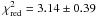 Mathematical equation: \hbox{$\chi^2_{\rm red}=3.14 \pm 0.39$}