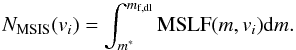 Mathematical equation: \begin{equation} N_{{\rm MSIS}}({v}_i)=\int_{m^*}^{m_{\rm f,dl}}\mbox{MSLF}(m,{v}_i){\rm d}m. \end{equation}
