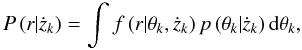 Mathematical equation: \begin{equation} \label{marginal} P\left(r | \dot{z}_{k}\right) = \int f\left(r | \theta_{k}, \dot{z}_{k}\right) p\left(\theta_{k} | \dot{z}_{k}\right) {\rm d} \theta_{k}, \end{equation}