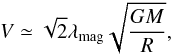 Mathematical equation: \begin{equation} V \simeq \sqrt{2} \lambda_{\rm mag} \sqrt{ {G M} \over{R} }, \label{vel_out} \end{equation}