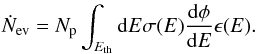 Mathematical equation: \begin{equation} \dot{N}_{\rm ev}=N_{\rm p} \int_{E_{\rm th}} {\rm d}E \sigma(E) \frac{{\rm d}\phi}{{\rm d}E} \epsilon(E) . \label{trivia} \end{equation}