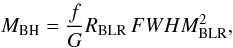 Mathematical equation: \begin{equation} \label{equ:virial} M_{\rm BH}= \frac{f}{G} R_{\rm BLR} \,FWHM^2_{\rm BLR}, \end{equation}