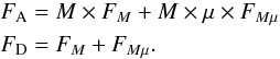 Mathematical equation: \begin{equation} \begin{array}{l} F_{\rm A} = M \times F_M + M \times \mu \times F_{M\mu}\\ F_{\rm D} = F_M + F_{M\mu} .\\ \end{array} \label{eq:decomp1} \end{equation}