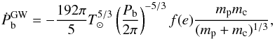 Mathematical equation: \begin{equation} \dot{P}_{\rm b}^{\rm GW} = -\frac{192\pi}{5} T_\odot^{5/3} \left( \frac{P_{\rm b}}{2\pi} \right)^{-5/3} f(e) \frac{m_{\rm p}m_{\rm c}}{(m_{\rm p} + m_{\rm c})^{1/3}}, \label{equ:pbdot} \end{equation}