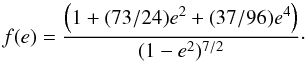 Mathematical equation: \begin{equation} \label{equ:fe} f(e) = \frac{\left(1+(73/24)e^2+(37/96)e^4\right)}{(1-e^2)^{7/2}}\cdot \end{equation}