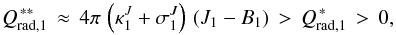 Mathematical equation: \begin{equation} Q_{\mathrm{rad},1}^{\,\ast\ast} \,\approx\, 4 \pi \, \left(\kappa_1^J+\sigma_1^J\right) \, ( J_1-B_1) \,>\, Q_{\mathrm{rad},1}^{\,\ast} \,>\, 0, \label{eq:qstream2b1} \end{equation}