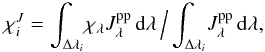 Mathematical equation: \begin{equation} \chi_i^{J}= \int_{\Delta\lambda_i} \! \chi_\lambda J_\lambda^\mathrm{pp} \, {\rm d}\lambda \,\Big/ \int_{\Delta\lambda_i} \! J_\lambda^\mathrm{pp} \, {\rm d}\lambda, \label{eq:binstream} \end{equation}