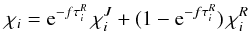 Mathematical equation: \begin{equation} \chi_i = {\rm e}^{-f\tau_i^R}\,\chi_i^J + (1-{\rm e}^{-f\tau_i^R})\,\chi_i^R \label{eq:bridging} \end{equation}