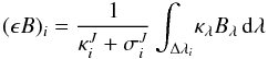 Mathematical equation: \begin{equation} ({\epsilon}B)_i= \frac{1}{\kappa_i^{J}+\sigma_i^{J}} \int_{\Delta\lambda_i} \! \kappa_\lambda B_\lambda \,{\rm d}\lambda \label{eq:emiss0} \end{equation}