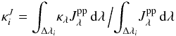 Mathematical equation: \begin{equation} \kappa_i^J= {\int_{\Delta\lambda_i} \! \kappa_\lambda J_\lambda^\mathrm{pp} \,{\rm d}\lambda } \,\Big/ { \int_{\Delta\lambda_i} \!J_\lambda^\mathrm{pp} \,{\rm d}\lambda } \label{eq:kappa0} \end{equation}