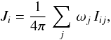 Mathematical equation: \begin{equation} J_i = \frac{1}{4\pi}\,\sum_j\,\omega_j\,I_{ij}, \label{eq:meanint0} \end{equation}