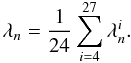 Mathematical equation: \begin{equation} {\lambda}_n=\displaystyle\frac{1}{24}\sum_{i=4}^{27}{\lambda}_n^{i}. \label{eq:lati_ave} \end{equation}