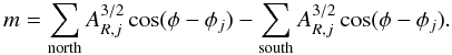 Mathematical equation: \begin{equation} m=\sum_{\mathrm {north}} A_{R,j}^{3/2} \cos(\phi-\phi_j)-\sum_{\mathrm{south}} A_{R,j}^{3/2} \cos(\phi-\phi_j). \end{equation}
