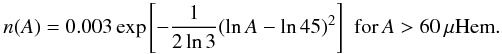 Mathematical equation: \begin{equation} \label{eq:n_A2} n(A)=0.003\exp\left[-\frac{1}{2\ln 3}(\ln A-\ln 45)^2\right] \,\, \mathrm{ for }\, A>60\,\mu{\mathrm{Hem}}. \end{equation}