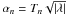 Mathematical equation: \hbox{$\alpha_n=T_n\sqrt{|\lambda|}$}
