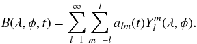 Mathematical equation: \begin{equation} B(\lambda, \phi, t)=\sum_{l=1}^{\infty}\sum_{m=-l}^{l}a_{lm}(t)Y_l^{m}(\lambda, \phi). \label{eqn:sphe} \end{equation}