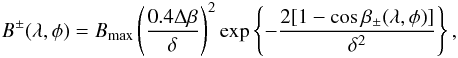 Mathematical equation: \begin{eqnarray} B^{\pm}(\lambda,\phi)=B_{\mathrm{max}} \left(\frac{0.4 \Delta\beta}{\delta}\right)^2 \mathrm{\exp} \left\{-\frac{2[1-\cos\beta_{\pm}(\lambda,\phi)]}{\delta^2}\right\}, \end{eqnarray}
