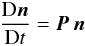 Mathematical equation: \begin{equation} \label{eq:rate} {{\rm D}\vec{n}\over {\rm D}t}=\vec{P} \, \vec{n} \end{equation}