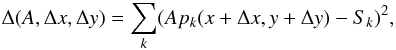 Mathematical equation: \begin{equation} \Delta (A, \Delta x, \Delta y)= \sum_{k} (A p_{k}(x+\Delta x, y+\Delta y)-S_{k})^{2}, \end{equation}