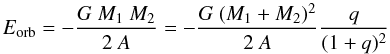 Mathematical equation: \begin{equation} \label{eorb_eq} E_{\rm orb} = -\frac{G\ M_1\ M_2}{2\ A} = -\frac{G\ (M_1 + M_2)^2}{2\ A} \frac{q}{(1 + q)^2} \end{equation}